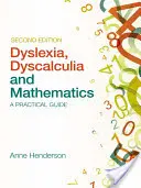 Dyslexie, dyskalkulie a matematika: Praktický průvodce - Dyslexia, Dyscalculia and Mathematics: A Practical Guide