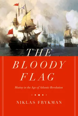 Krvavá vlajka, 30: Vzpoura ve věku atlantické revoluce - The Bloody Flag, 30: Mutiny in the Age of Atlantic Revolution
