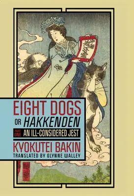 Osm psů aneb Hakkenden: Část první - Neuvážený žert - Eight Dogs, or Hakkenden: Part One--An Ill-Considered Jest