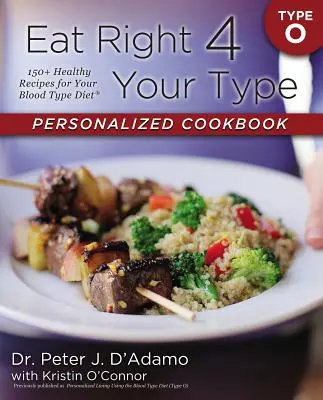 Eat Right 4 Your Type Personalized Cookbook Type O: 150+ Healthy Recipes for Your Blood Type Diet (Jíst správně pro svou krevní skupinu) - Eat Right 4 Your Type Personalized Cookbook Type O: 150+ Healthy Recipes for Your Blood Type Diet