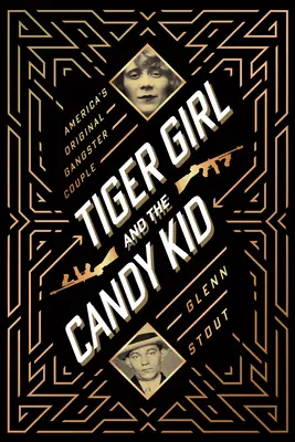 Tiger Girl and the Candy Kid: America's Original Gangster Couple (Tygří děvče a Candy Kid: Originální americký gangsterský pár) - Tiger Girl and the Candy Kid: America's Original Gangster Couple