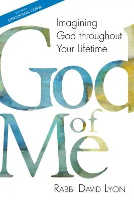 Bůh o mně: Představovat si Boha po celý život - God of Me: Imagining God Throughout Your Lifetime
