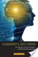 Humanity's Last Stand: Výzva umělé inteligence: Duchovně-vědecká odpověď - Humanity's Last Stand: The Challenge of Artificial Intelligence: A Spiritual-Scientific Response