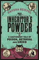 Dědičný prášek - varovný příběh o jedu, zradě a chamtivosti - Inheritor's Powder - A Cautionary Tale of Poison, Betrayal and Greed