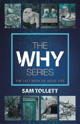 Série Proč: Poslední týden Ježíšova života - The Why Series: The Last Week of Jesus' Life