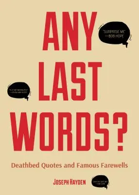 Nějaká poslední slova? (Slavná poslední slova, kniha s humorem, dárek k narozeninám pro muže, dárek pro ženy, slavné citáty). - Any Last Words?: Deathbed Quotes and Famous Farewells (Famous Last Words, Book with Humor, Men Birthday Gift, Gift for Women, Famous Qu