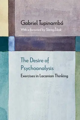 Touha po psychoanalýze: Cvičení z lacanovského myšlení - The Desire of Psychoanalysis: Exercises in Lacanian Thinking