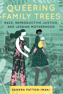 Queering Family Trees: Všichni, kdo se chtějí stát rodiči, se mohou stát rodiči: Rasa, reprodukční spravedlnost a lesbické mateřství - Queering Family Trees: Race, Reproductive Justice, and Lesbian Motherhood