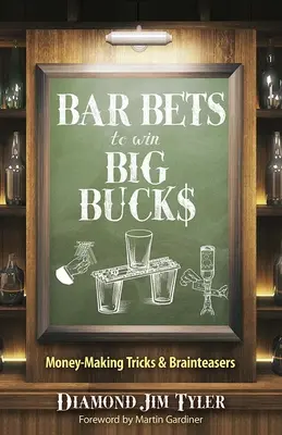 Barové sázky, díky kterým vyhrajete velké peníze: Vydělávání peněz - triky a hlavolamy - Bar Bets to Win Big Bucks: Money-Making Tricks and Brainteasers