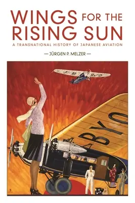 Křídla pro vycházející slunce: Nadnárodní dějiny japonského letectví - Wings for the Rising Sun: A Transnational History of Japanese Aviation