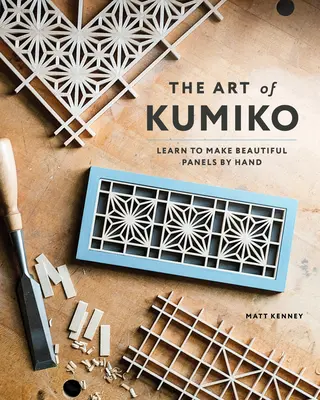 Umění Kumiko: Naučte se ručně vyrábět krásné panely - The Art of Kumiko: Learn to Make Beautiful Panels by Hand
