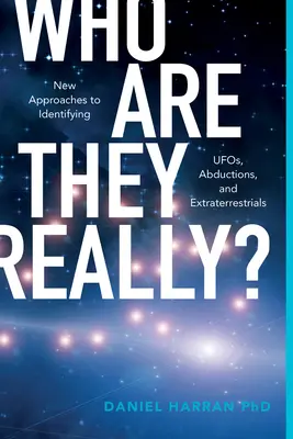 Kdo jsou ve skutečnosti?: B.: Nové přístupy k identifikaci mimozemšťanů, únosů a mimozemšťanů - Who Are They Really?: New Approaches to Identifying Ufos, Abductions, and Extraterrestrials