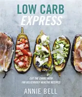 Low Carb Express - Snižte množství sacharidů pomocí 130 chutných a zdravých receptů - Low Carb Express - Cut the carbs with 130 deliciously healthy recipes