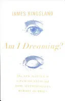 Sním?: Snít: Nová věda o vědomí a o tom, jak změněné stavy restartují mozek. - Am I Dreaming?: The New Science of Consciousness and How Altered States Reboot the Brain