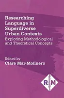 Výzkum jazyka v superrozmanitých městských kontextech: Zkoumání metodologických a teoretických konceptů - Researching Language in Superdiverse Urban Contexts: Exploring Methodological and Theoretical Concepts