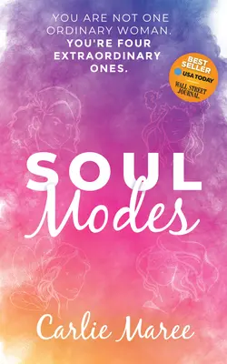 Duše Modes: Jaké jsou vaše výjimečné duše? Jste čtyři neobyčejné: nejste jedna obyčejná žena. - Soul Modes: You Are Not One Ordinary Woman, You're Four Extraordinary Ones