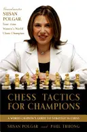 Šachová taktika pro šampiony: Šachová taktika: Průvodce krok za krokem, jak používat taktiky a kombinace podle Polgara - Chess Tactics for Champions: A Step-By-Step Guide to Using Tactics and Combinations the Polgar Way