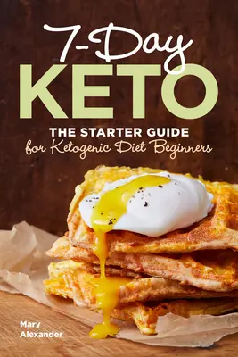 Sedmidenní keto: Keto: Příručka pro začátečníky s ketogenní dietou - 7 Day Keto: The Starter Guide for Ketogenic Diet Beginners