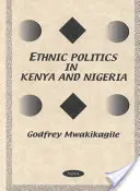 Etnická politika v Keni a Nigérii - srovnávací studie - Ethnic Politics in Kenya & Nigeria - A Comparative Study