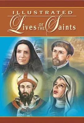 Ilustrované životy svatých: Pro každý den v roce - Illustrated Lives of the Saints: For Every Day of the Year