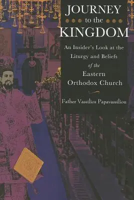 Cesta do království: Pohled na liturgii a víru východní pravoslavné církve zevnitř: Cesta do království - Journey to the Kingdom: An Insider's Look at the Liturgy and Beliefs of the Eastern Orthodox Church