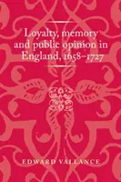 Loajalita, paměť a veřejné mínění v Anglii v letech 1658-1727 - Loyalty, Memory and Public Opinion in England, 1658-1727