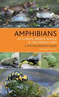 Obojživelníci Evropy, severní Afriky a Blízkého východu: Fotografický průvodce - Amphibians of Europe, North Africa and the Middle East: A Photographic Guide