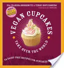 Veganské cupcakes ovládly svět: 75 receptů na cupcakes bez mléka, které vládnou - Vegan Cupcakes Take Over the World: 75 Dairy-Free Recipes for Cupcakes That Rule