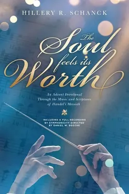 Duše cítí svou hodnotu: Srdce má svou hodnotu: Adventní pobožnost s hudbou a texty Händelova Mesiáše - The Soul Feels Its Worth: An Advent Devotional Through the Music and Scriptures of Handel's Messiah