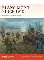 Blanc Mont Ridge 1918: Zapomenuté americké vítězství - Blanc Mont Ridge 1918: America's Forgotten Victory