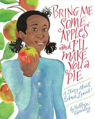 Přineste mi jablka a já vám upeču koláč: A Story about Edna Lewis - Bring Me Some Apples and I'll Make You a Pie: A Story about Edna Lewis