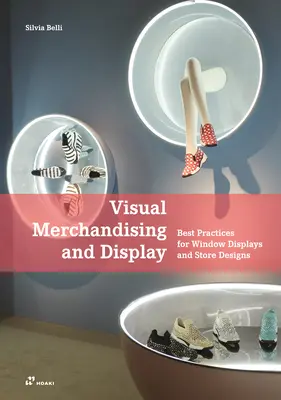 Visual Merchandising and Display: Vizuální a obchodní styl: osvědčené postupy pro výlohy a design obchodů - Visual Merchandising and Display: Best Practices for Window Displays and Store Designs
