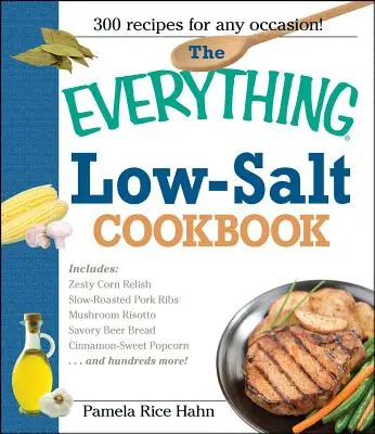 The Everything Low Salt Cookbook Book (Kuchařka s nízkým obsahem soli): Knížka: 300 chutných receptů, které vám pomohou snížit příjem sodíku. - The Everything Low Salt Cookbook Book: 300 Flavorful Recipes to Help Reduce Your Sodium Intake