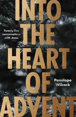 Do srdce adventu: Pětadvacet rozhovorů s Ježíšem - Into the Heart of Advent: Twenty-Five Conversations with Jesus