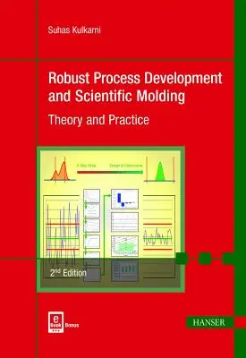 Robustní vývoj procesů a vědecké formování 2e: Teorie a praxe - Robust Process Development and Scientific Molding 2e: Theory and Practice