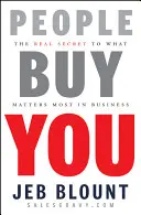 Lidé si vás kupují: Skutečné tajemství toho, na čem v podnikání záleží nejvíce - People Buy You: The Real Secret to What Matters Most in Business