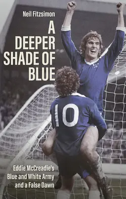 Hlubší odstín modré - Modrobílá armáda Eddieho Mccreadieho a falešný úsvit - Deeper Shade of Blue - Eddie Mccreadie's Blue and White Army and a False Dawn