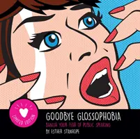 Sbohem glosofobie - zažeňte strach z veřejného vystupování - Goodbye Glossophobia - Banish your Fear of Public Speaking