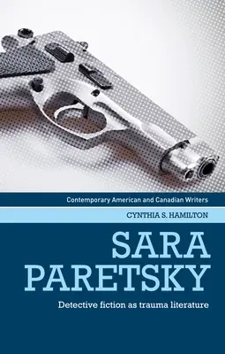 Sara Paretsky: Kniha, kterou napsala autorka, se dočkala svého vydání: Detektivka jako traumatická literatura - Sara Paretsky: Detective Fiction as Trauma Literature