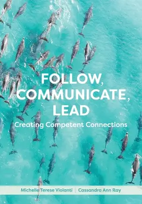 Následovat, komunikovat, vést: Vytvářejte kompetentní spojení - Follow, Communicate, Lead: Creating Competent Connections
