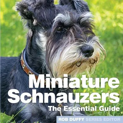 Malí knírači: Základní průvodce - Miniture Schnauzers: The Essential Guide