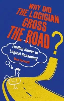 Proč logik přešel přes cestu?: Jak najít humor v logickém uvažování? - Why Did the Logician Cross the Road?: Finding Humor in Logical Reasoning