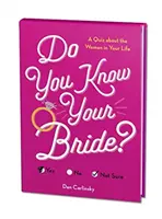 Znáš svou nevěstu?: Kvíz o ženě ve vašem životě - Do You Know Your Bride?: A Quiz about the Woman in Your Life