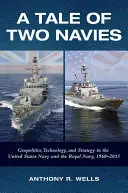 Příběh dvou námořnictev: Geopolitika, technologie a strategie v námořnictvu Spojených států a Královském námořnictvu v letech 1960-2015 - A Tale of Two Navies: Geopolitics, Technology, and Strategy in the United States Navy and the Royal Navy, 1960-2015