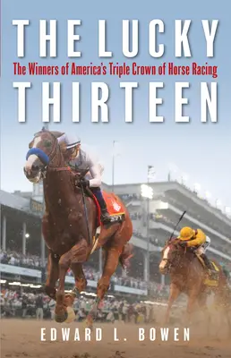Šťastná třináctka: Třináctka: Vítězové americké dostihové trojkoruny (The Winners of America's Triple Crown of Horse Racing) - The Lucky Thirteen: The Winners of America's Triple Crown of Horse Racing