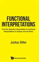 Funkční výklady: Od výkladu dialektiky k funkčním interpretacím analýzy a teorie množin - Functional Interpretations: From the Dialectica Interpretation to Functional Interpretations of Analysis and Set Theory