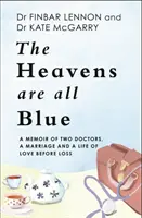 Nebe je celé modré - vzpomínky na dva lékaře, manželství a život plný lásky před ztrátou - Heavens Are All Blue - A memoir of two doctors, a marriage and a life of love before loss