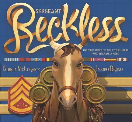 Seržant Bezohledný: Pravdivý příběh malého koně, který se stal hrdinou - Sergeant Reckless: The True Story of the Little Horse Who Became a Hero