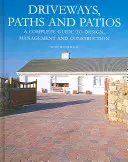Příjezdové cesty, chodníky a terasy: Kompletní průvodce projektováním, správou a výstavbou - Driveways, Paths and Patios: A Complete Guide to Design, Management and Construction