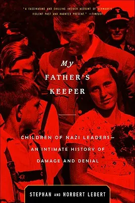 Strážce mého otce: Děti nacistických vůdců - intimní historie škod a popírání - My Father's Keeper: Children of Nazi Leaders--An Intimate History of Damage and Denial